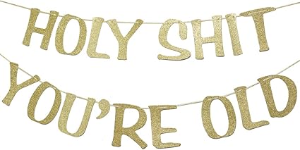 Amazon Com Holy Shit You Re Old Banner Gold Glitter For 30th 40th