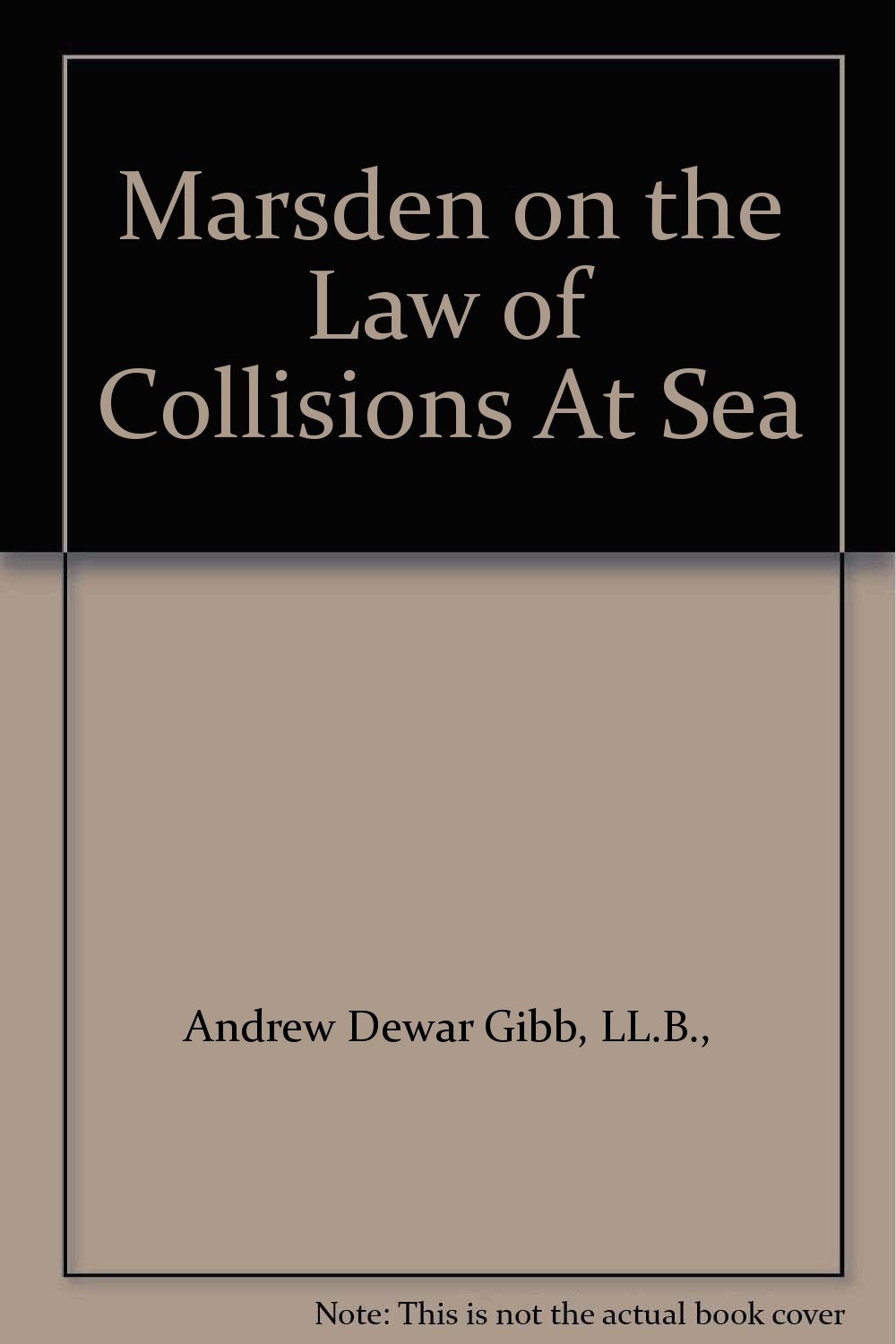 Marsden On The Law Of Collisions At Sea Andrew Dewar Gibb Ll B Amazon Com Books