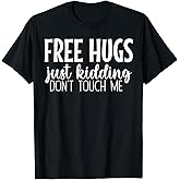 Free Hugs Just Kidding Don't Touch Me T-Shirt