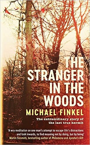 The Stranger In The Woods The Extraordinary Story Of The Last True Hermit Amazon Co Uk Finkel Michael 9781471151972 Books the stranger in the woods the