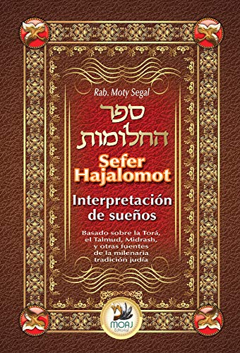 Sefer Hajalomot - Interpretación de Sueños: Basado en la Torá, el Talmud, Midrash y otras fuentes by Moty Segal