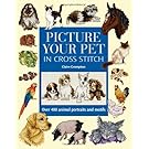 Picture Your Pet in Cross Stitch: Over 400 Animal Portraits and Motifs