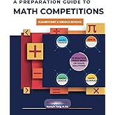 A PREPARATION GUIDE TO MATH COMPETITIONS FOR ELEMENTARY & MIDDLE SCHOOL: AMC-8, MATHCOUNTS, MATH OLYMPIAD,MATHCON,& MATH LEAG