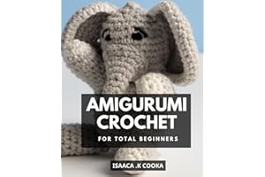 Amigurumi Crochet For Total Beginners: A Guide to Amigurumi Crochet for Beginners | Learn How to Make Adorable Stuffed Animals and Toys with Simple ... Instructions, and Detailed Pictures