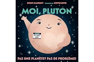 Moi, Pluton : Pas une planète? Pas de problème!