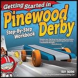 Getting Started in Pinewood Derby: Step-By-Step Workbook to Building Your First Car (Fox Chapel Publishing) Beginner-Friendly, Fun Family Project in 7 Easy Steps; 12 Patterns & Paint Designs by Troy Thorne