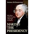 Making the Presidency: John Adams and the Precedents That Forged the Republic