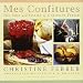 Mes Confitures: The Jams and Jellies of Christine Ferber by 