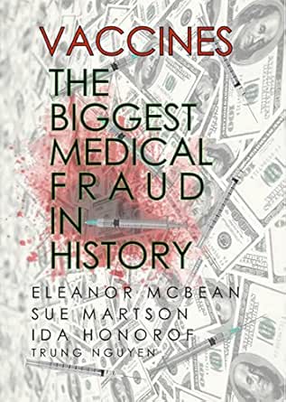 Amazon Com Vaccines The Biggest Medical Fraud In History History Of Vaccination Book 26 Ebook Nguyen Trung Mcbean Eleanor Martson Sue Honorof Ida Kindle Store