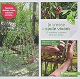Je tresse le saule vivant : 10 modèles à réaliser dans son jardin by 