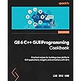 Qt 6 C++ GUI Programming Cookbook: Practical recipes for building cross-platform GUI applications, widgets, and animations with Qt 6