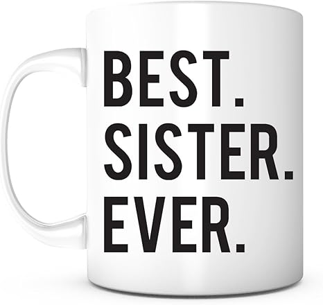 Amazon Com Best Sister Ever 11 Ounce White Ceramic Mug Made In Usa Sister Coffee Mug Best Sister Gift Cool Sister Gift Sister In Law Bridal Gift New Big Sister Little Sister Mug Christmas Birthday Gift