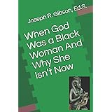 When God Was a Black Woman: And Why She Isn't Now