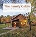 The Family Cabin: Inspiration for Camps, Cottages, and Cabins by 