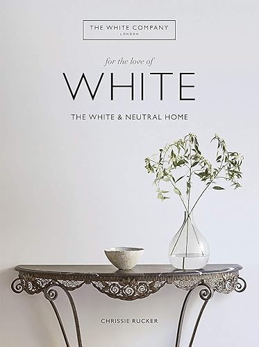 Download The White Company, For the Love of White: The White & Neutral Home PDF