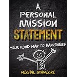 A Personal Mission Statement: Your Road Map to Happiness