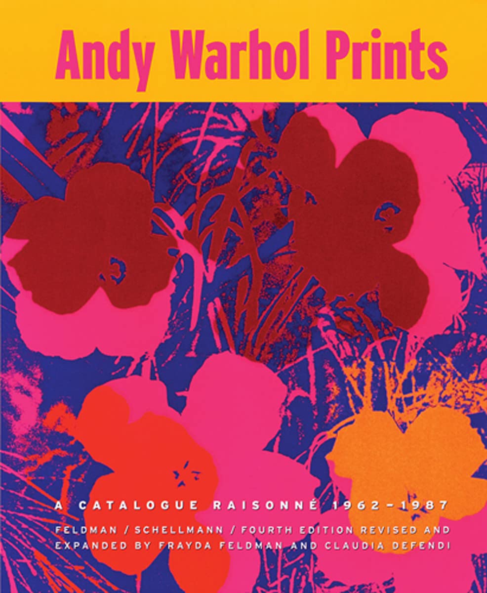 Andy Warhol Prints: A Catalogue Raisonné 1962-1987 Andy Warhol Prints: A Catalogue Raisonné 1962-1987 Hardcover