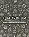 Quadrivium: The Four Classical Liberal Arts of Number, Geometry, Music, & Cosmology (Wooden Books) by 