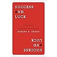 Success and Luck: Good Fortune and the Myth of Meritocracy