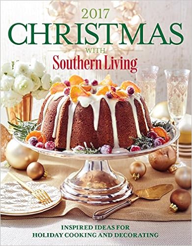 Christmas with Southern Living 2017: Inspired Ideas for Holiday Cooking and Decorating Christmas with Southern Living 2017: Inspired Ideas for Holiday Cooking and Decorating