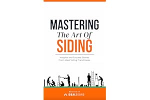 Mastering The Art Of Siding: Insights and Success Stories From Ideal Siding Franchisees