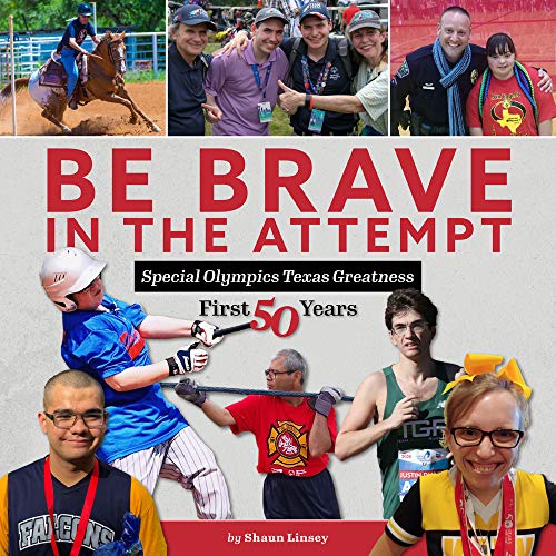 Be Brave in the Attempt: Special Olympics Texas Greatness: First 50 Years