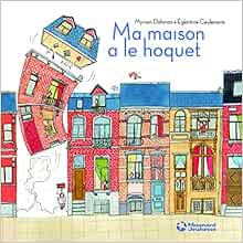 Ma Maison A Le Hoquet 16 Albums Hors Collection French Edition Dahman Myriam Ceulemans Eglantine Amazon Com Books
