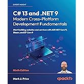 C# 13 and .NET 9 – Modern Cross-Platform Development Fundamentals: Start building websites and services with ASP.NET Core 9, 