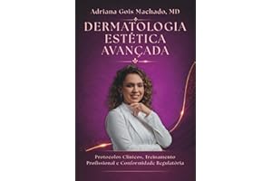 DERMATOLOGIA ESTÉTICA AVANÇADA: Protocolos Clínicos, Treinamento Profissional e Conformidade Regulatória