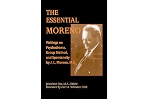 The Essential Moreno: Writings on Psychodrama, Group Method, and Spontaneity by J. L. Moreno, M.D.