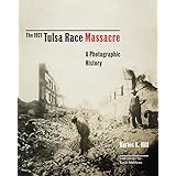 The 1921 Tulsa Race Massacre: A Photographic History