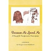 Because He Loved Me: A Story of the Transformative Power of True Love