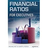 Financial Ratios for Executives: How to Assess Company Strength, Fix Problems, and Make Better Decisions