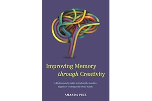 Improving Memory Through Creativity: A Professional's Guide to Culturally Sensitive Cognitive Training with Older Adults