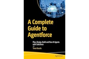 A Complete Guide to Agentforce: Plan, Design, Build and Run AI Agents with Salesforce