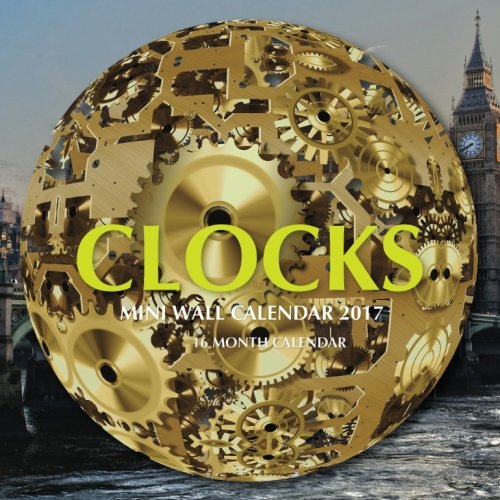 Clocks Mini Wall Calendar 2017: 16 Month Calendar