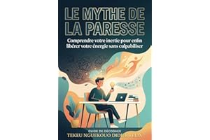 Le Mythe De La Paresse: Comprendre votre inertie pour enfin libérer votre énergie sans culpabiliser (French Edition)