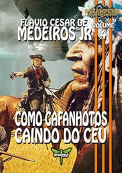 COMO GAFANHOTOS CAINDO DO CÉU (Steampunk Tales Collection Livro 4) por [de Medeiros Junior, Flávio Cesar]