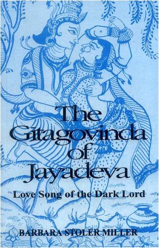 Gita Govinda of Jayadeva: Love Song of the Dark Lord Gita Govinda of Jayadeva: Love Song of the Dark Lord