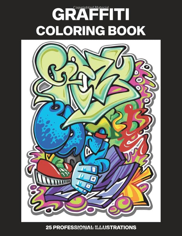 Graffiti Coloring Book: Adult Coloring Book Featuring Amazing Graffiti Drawings, 25 Professional Illustrations for Stress Relief and Relaxation (Graffiti Coloring Pages for Adults)