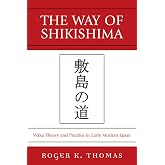 The Way of Shikishima: Waka Theory and Practice in Early Modern Japan