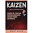 Kaizen: Japanese Tips, Tricks and Strategies Using Kaizen and Ikigai Theories and Principles