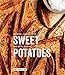Sweet Potatoes: Roasted, Loaded, Fried, and Made into Pie: A Cookbook by Mary-Frances Heck