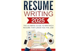 Resume: Writing 2025 The Ultimate Guide to Writing a Resume that Lands YOU the Job!