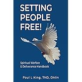 Setting People Free: Spiritual Warfare and Deliverance Handbook--A Higher Life/Fourfold Gospel Perspective