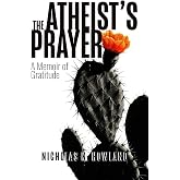 The Atheist's Prayer: A Memoir of Gratitude