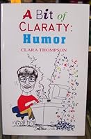 A Bit of Claraty: Humor 1928915744 Book Cover