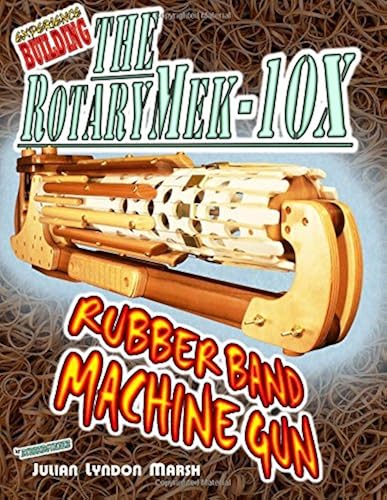 Download Experience Building the RotaryMek-10X Rubber Band Machine Gun PDF