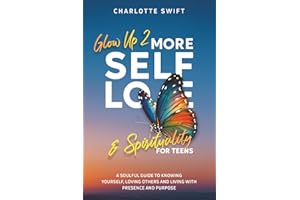 Glow Up 2: More Self-Love and Spirituality for Teens: A Soulful Guide To Knowing Yourself, Loving Others and Living with Presence and Purpose