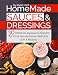 Homemade sauces and dressings. 30 original recipes for sauces for your favorite dishes.